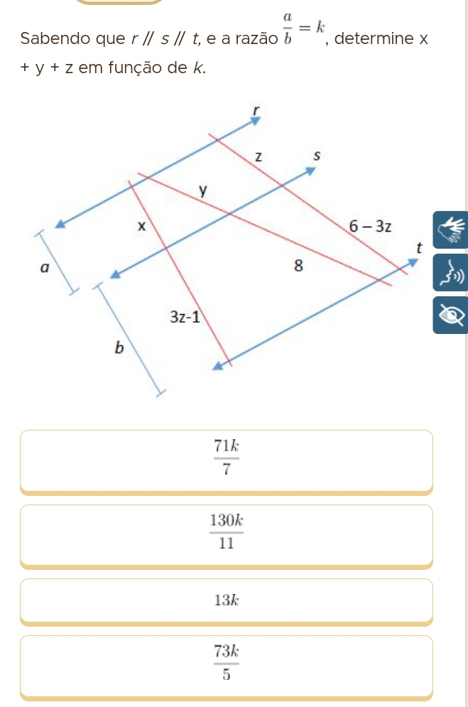 Sabendo que rparallel sparallel t , e a razão  a/b =k , determine x
+y+z em função de k.

 71k/7 
 130k/11 
13k
 73k/5 