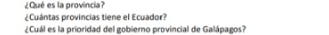 ¿Qué es la provincia? 
¿Cuántas provincias tiene el Ecuador? 
¿Cuál es la prioridad del gobierno provincial de Galápagos?