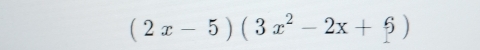 (2x-5)(3x^2-2x+6)