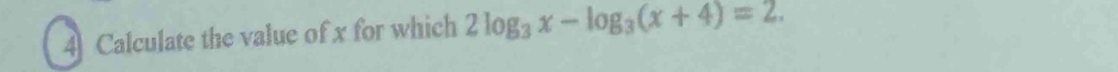 Calculate the value of x for which 2log _3x-log _3(x+4)=2.