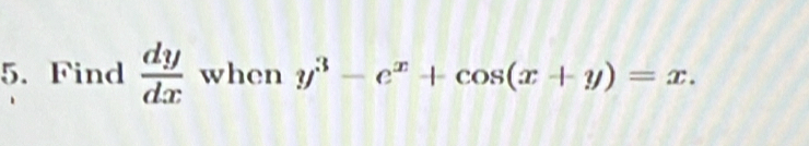 Find  dy/dx  when y^3-e^x+cos (x+y)=x.