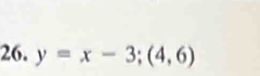 y=x-3; (4,6)