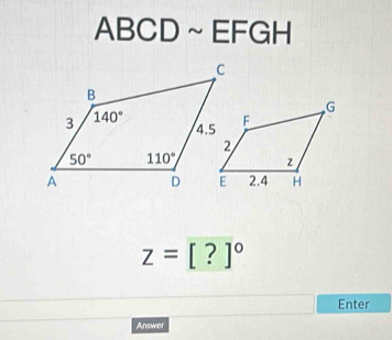 ABCD~EFGH
z=[?]^circ 
Enter
Answer