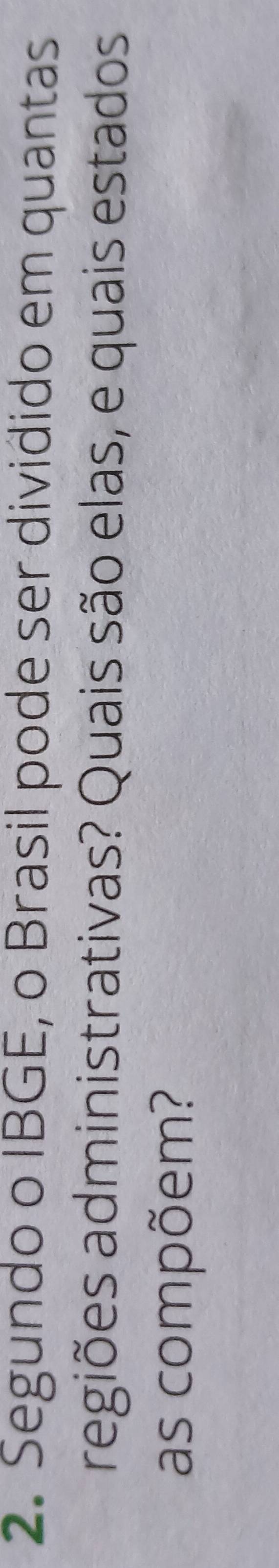 Segundo o IBGE, o Brasil pode ser dividido em quantas 
regiões administrativas? Quais são elas, e quais estados 
as compõem?