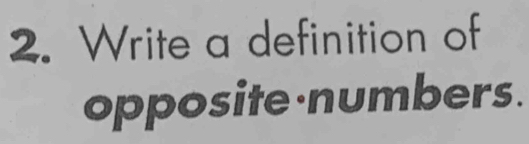 Write a definition of 
opposite numbers.