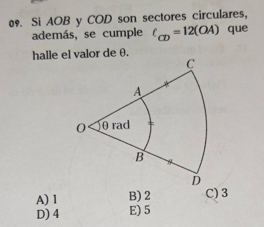 Si AOB y COD son sectores circulares,
además, se cumple ell _CD=12(OA) que
halle el valor de θ.
A) 1
B) 2 C) 3
D) 4
E) 5