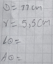 D=11cm
r=5.5cm
Lodot =
Aodot =