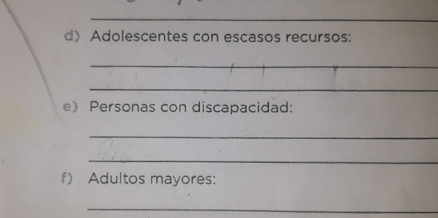 Adolescentes con escasos recursos: 
_ 
_ 
e) Personas con discapacidad: 
_ 
_ 
f) Adultos mayores: 
_