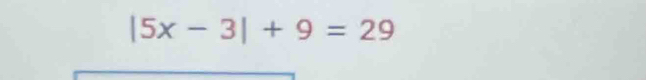 |5x-3|+9=29