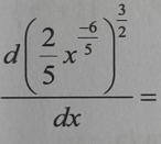 frac d( 2/5 x^(frac -6)5)^ 3/2 dx=