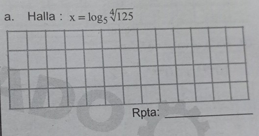 Halla : x=log _5sqrt[4](125)
Rpta:_