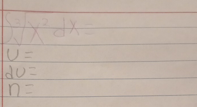 5sqrt[3](x^2)dx=
U=
dv=
n=