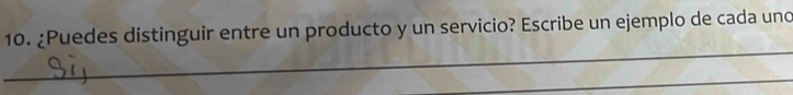 ¿Puedes distinguir entre un producto y un servicio? Escribe un ejemplo de cada uno 
_ 
_