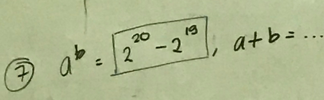 a^b=boxed 2^(20)-2^(19), a+b=...