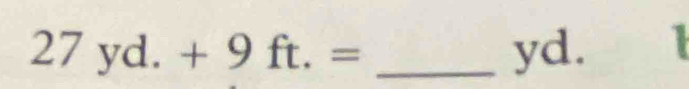 27yd.+9ft.= _ yd.