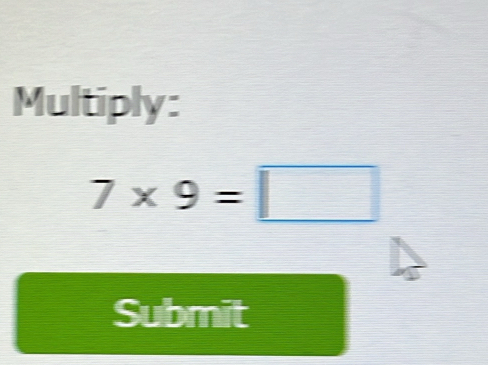 Multiply:
7* 9=□
Submit