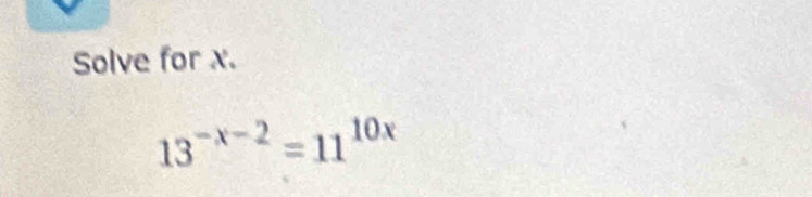 Solve for x.
13^(-x-2)=11^(10x)