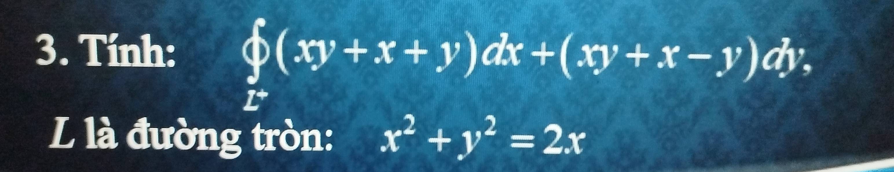 Tính:
∈tlimits _L^(x(xy+x+y)dx+(xy+x-y)dy. 
L là đường tròn: x^2)+y^2=2x