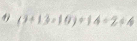 49 (3+13=10)+14/ 2+4