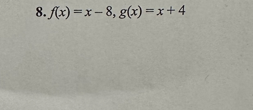 f(x)=x-8, g(x)=x+4