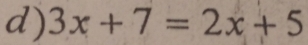 3x+7=2x+5