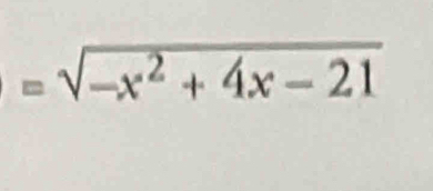 =sqrt(-x^2+4x-21)