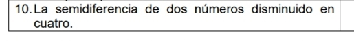 La semidiferencia de dos números disminuido en 
cuatro.