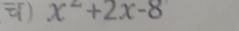 च) x^2+2x-8