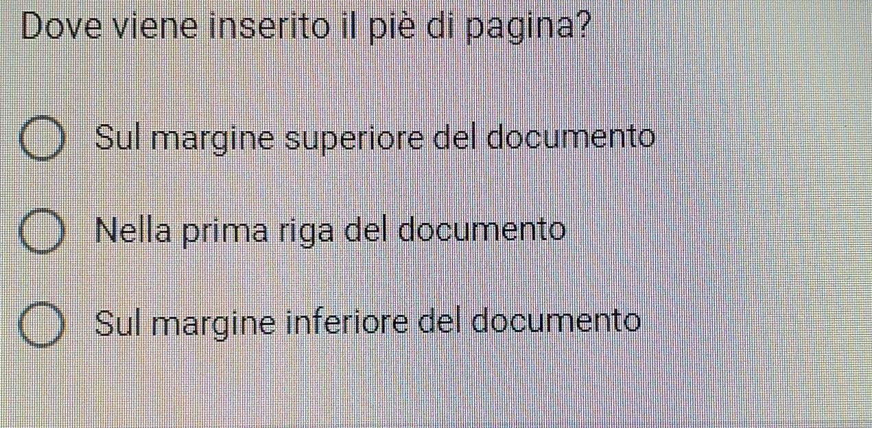 Dove viene inserito il piè di pagina?
Sul margine superiore del documento
Nella prima riga del documento
Sul margine inferiore del documento