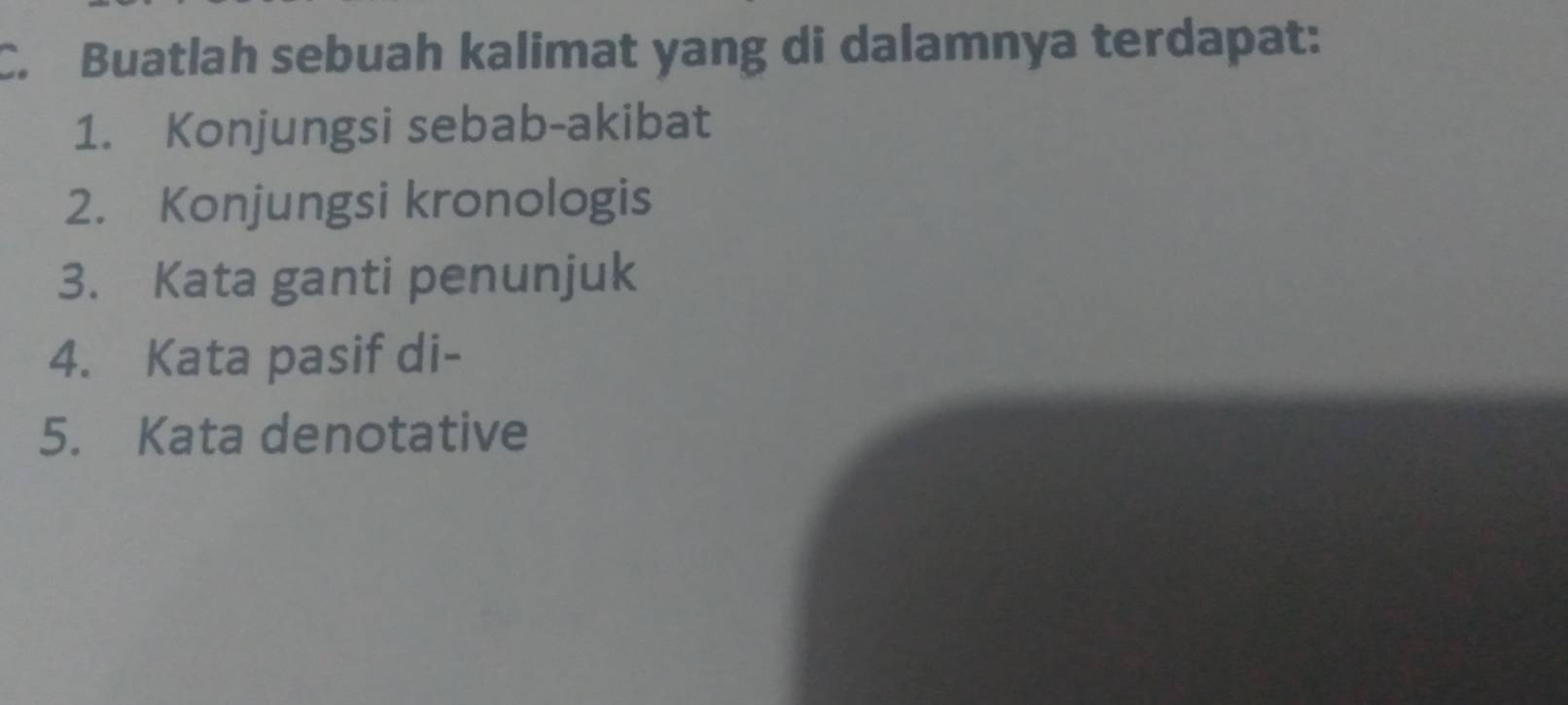 Buatlah sebuah kalimat yang di dalamnya terdapat: 
1. Konjungsi sebab-akibat 
2. Konjungsi kronologis 
3. Kata ganti penunjuk 
4. Kata pasif di- 
5. Kata denotative