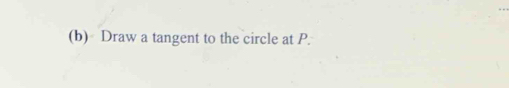 Draw a tangent to the circle at P.