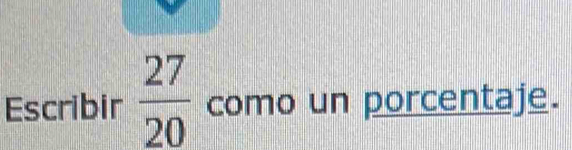 Escribir  27/20  como un porcentaje.