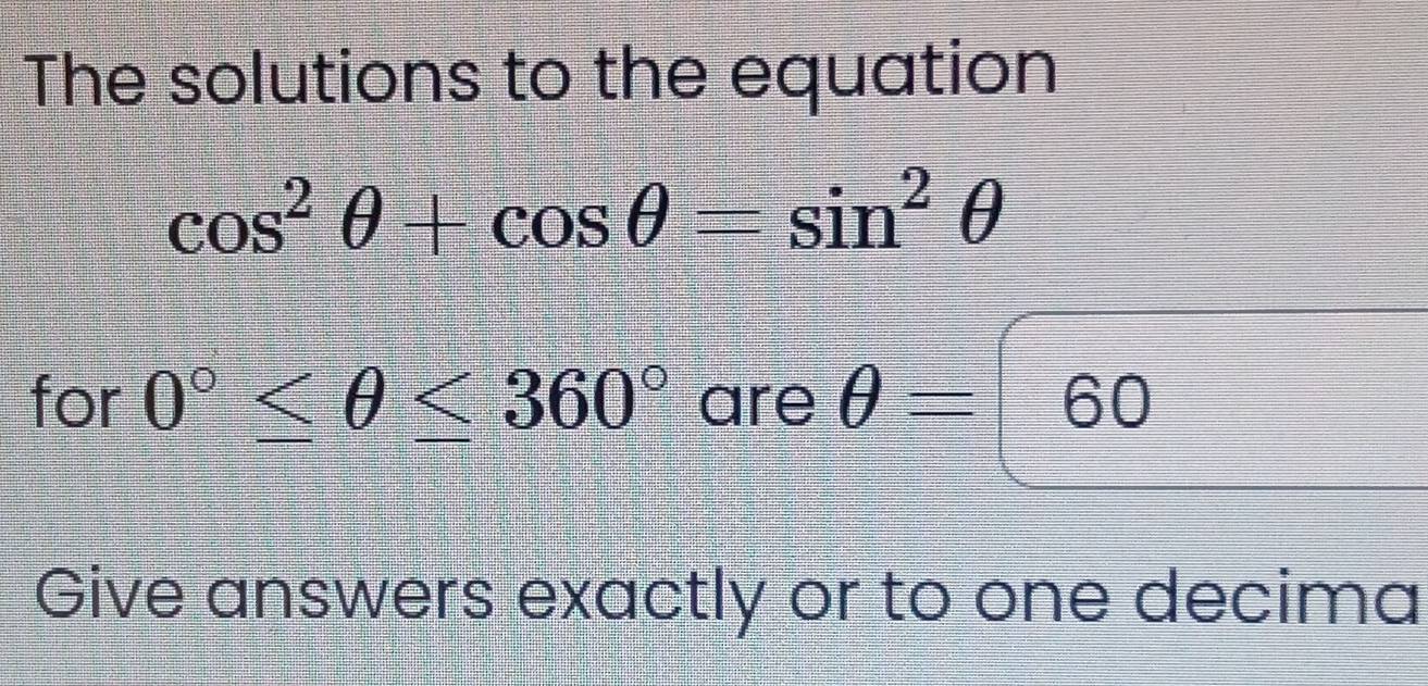 Solved: The solutions to the equation cos^2θ +cos θ =sin^2θ for 0°≤ θ ≤ ...
