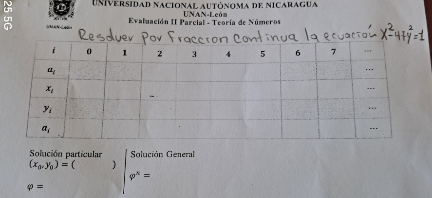 UNIVERSIDaD NACIONAL AUTÓNoMA DE NICARAGUa
UNAN-León
Evaluación II Parcial - Teoría de Números
UNAN-León
Solución particular Solución General
(x_0,y_0)= ( )
varphi^n=
varphi =