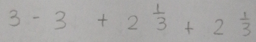 3-3+2 1/3 +2 1/3 