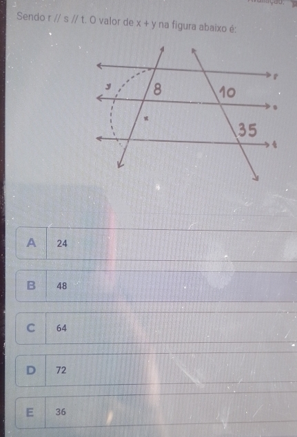 mação,
Sendo rparallel sparallel t.0 valor de x+y na figura abaixo é:
A 24
B 48
C 64
D 72
E 36