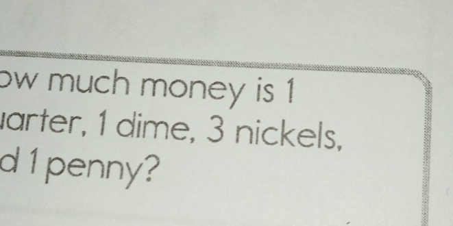 ow much money is 1
arter, 1 dime, 3 nickels, 
d 1 penny?