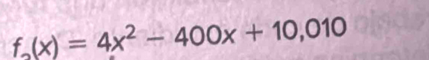 f_2(x)=4x^2-400x+10,010