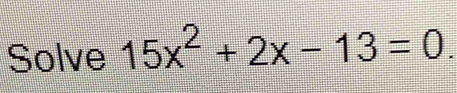 Solve 15x^2+2x-13=0