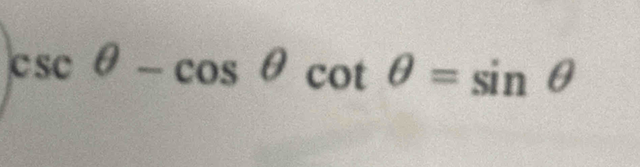 sc θ -cos θ cot θ =sin θ