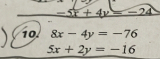 -5x+4y=-24
10. 8x-4y=-76
5x+2y=-16