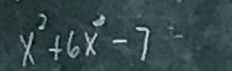 x^2+6x^3-7