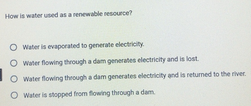 Solved: How is water used as a renewable resource? Water is evaporated ...