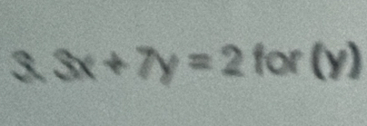 3x+7y=2 for(y)