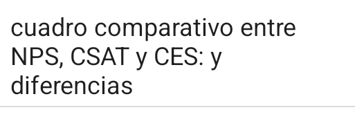 cuadro comparativo entre 
NPS, CSAT y CES: y 
diferencias