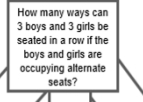 How many ways can
3 boys and 3 girls be 
seated in a row if the 
boys and girls are 
occupying alternate 
seats?