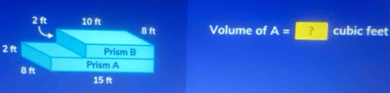 Volume of A=? cubic feet
2 ft