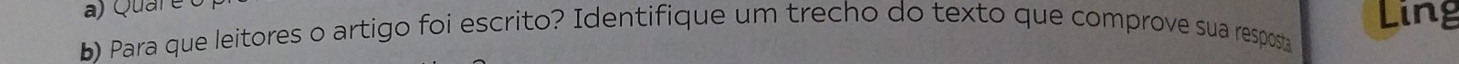 Ling 
b) Para que leitores o artigo foi escrito? Identifique um trecho do texto que comprove sua resposta