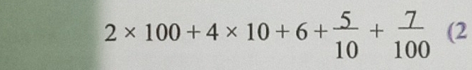 2* 100+4* 10+6+ 5/10 + 7/100 (2