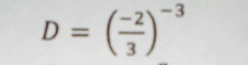 D=( (-2)/3 )^-3